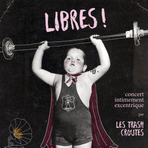 Affiche "Libres !" par les Trash Croutes